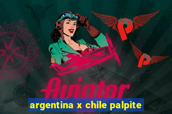 argentina x chile palpite