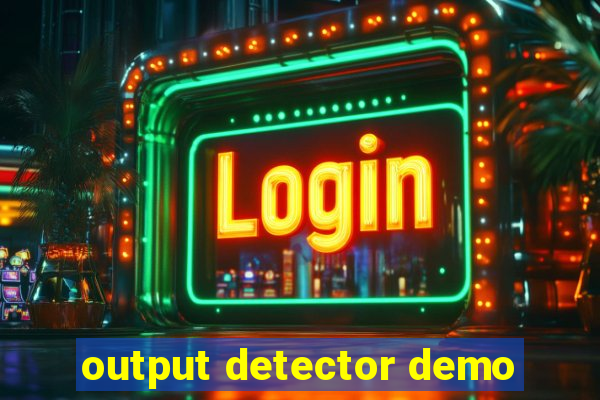 output detector demo