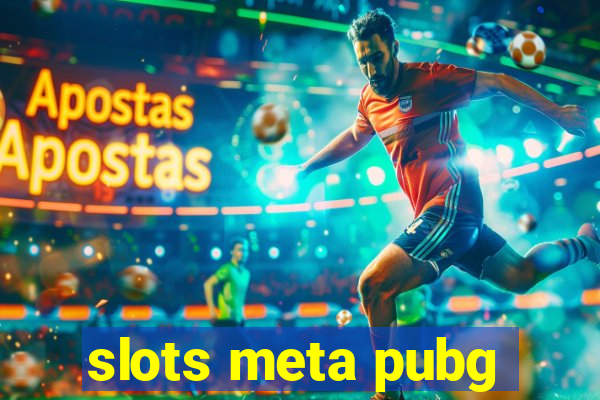 slots meta pubg