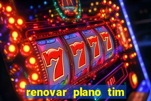 renovar plano tim beta antes do prazo