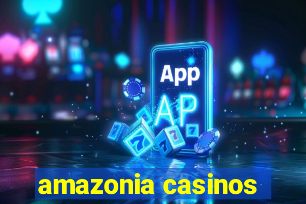 amazonia casinos