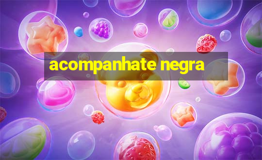 acompanhate negra