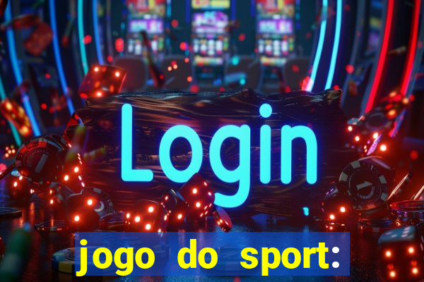 jogo do sport: onde assistir