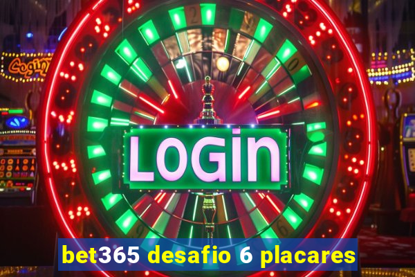 bet365 desafio 6 placares