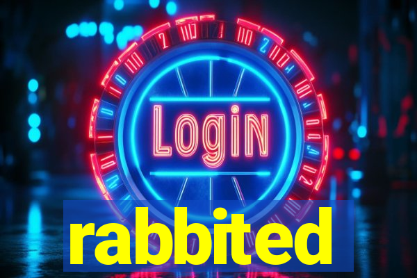 rabbited