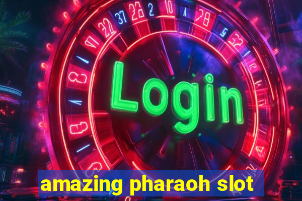 amazing pharaoh slot