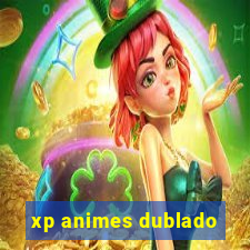 xp animes dublado