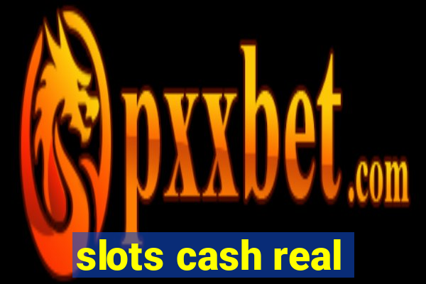 slots cash real