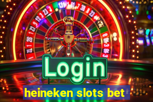 heineken slots bet