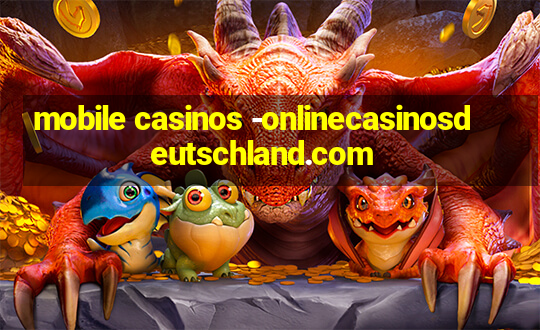 mobile casinos -onlinecasinosdeutschland.com