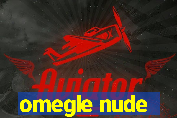 omegle nude