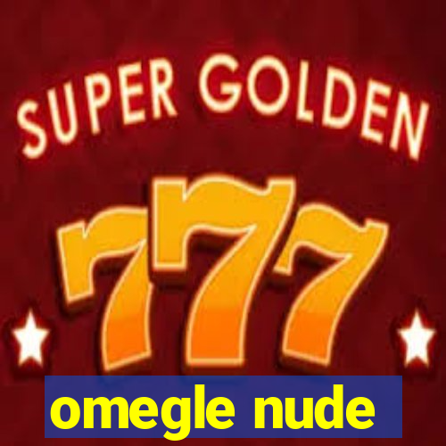 omegle nude