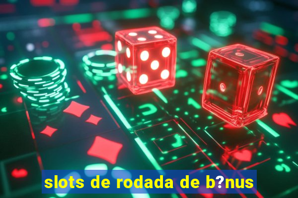 slots de rodada de b?nus