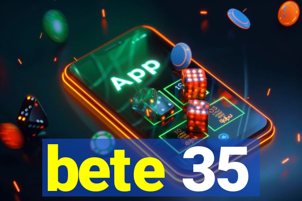 bete 35