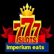 imperium eats