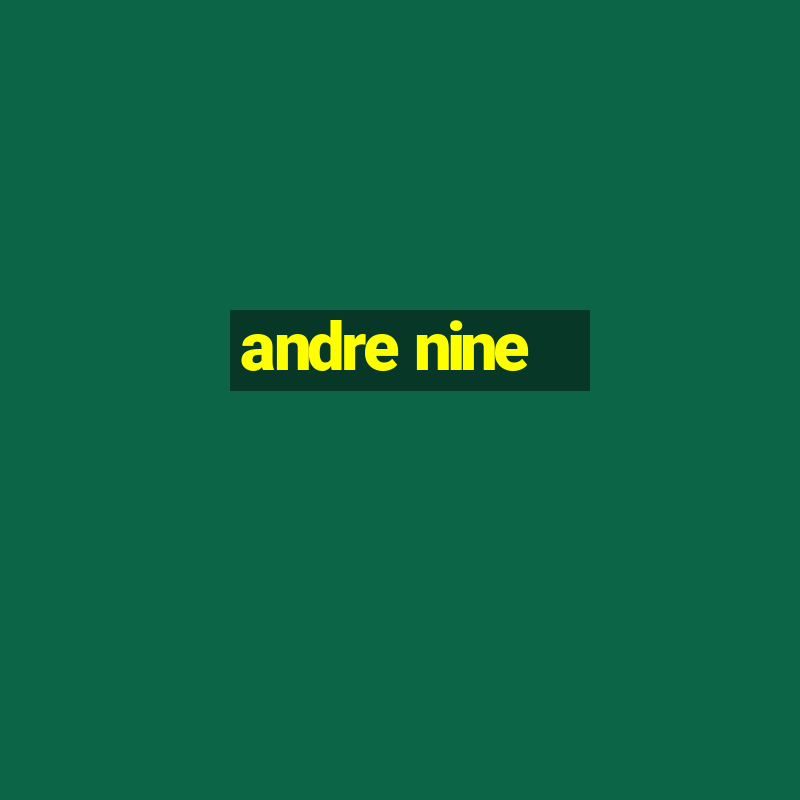 andre nine