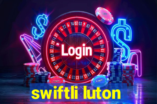 swiftli luton