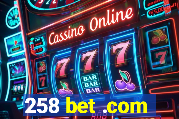 258 bet .com