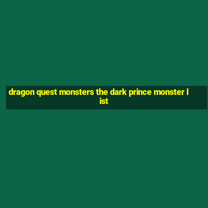 dragon quest monsters the dark prince monster list