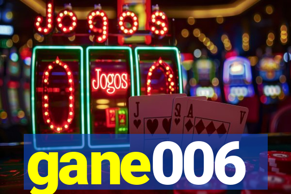 gane006