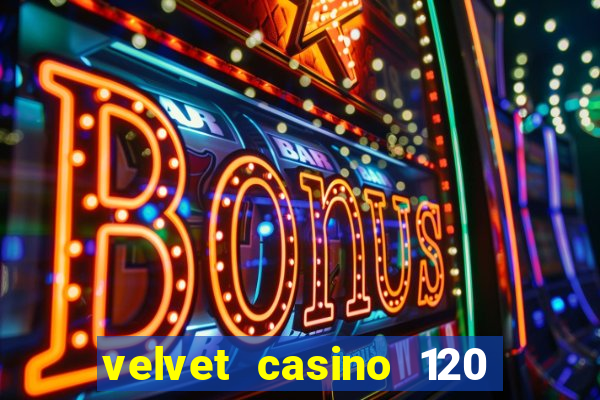 velvet casino 120 free spins copycat