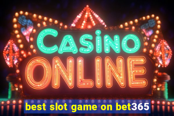 best slot game on bet365