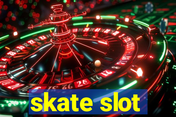 skate slot