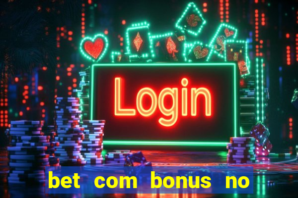 bet com bonus no cadastro sem deposito