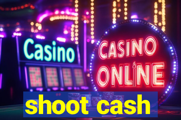 shoot cash