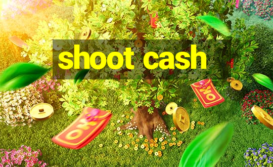 shoot cash