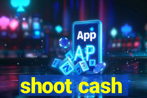 shoot cash