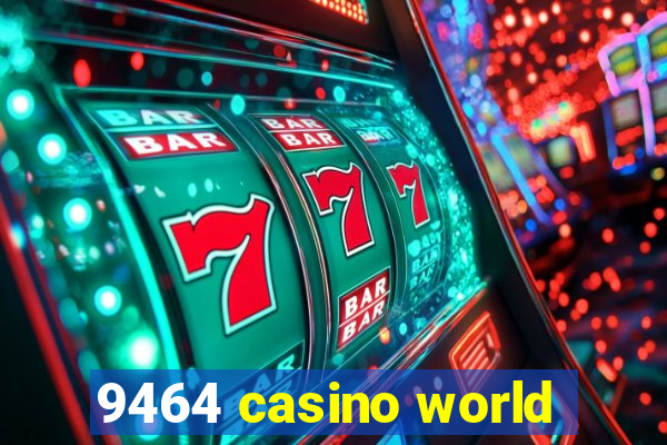 9464 casino world