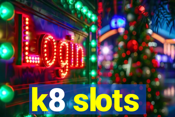 k8 slots