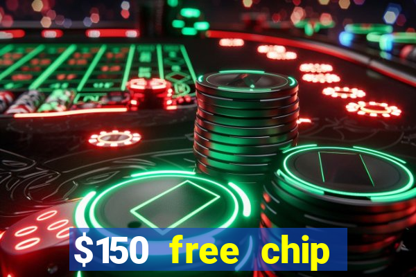 $150 free chip casinos 2023