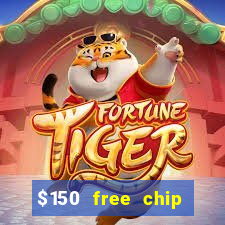 $150 free chip casinos 2023