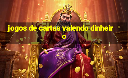 jogos de cartas valendo dinheiro