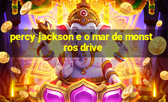 percy jackson e o mar de monstros drive