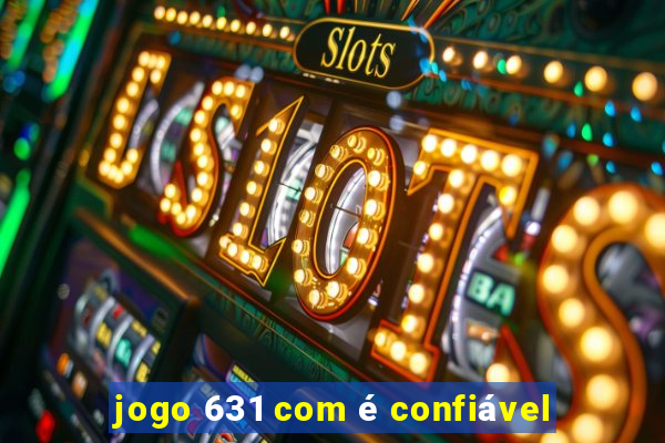 jogo 631 com é confiável