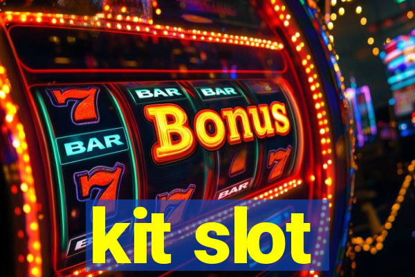 kit slot