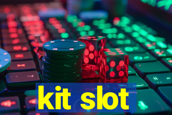 kit slot