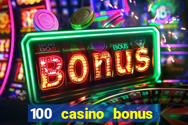 100 casino bonus all british casino