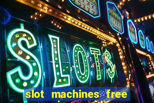 slot machines free play no download