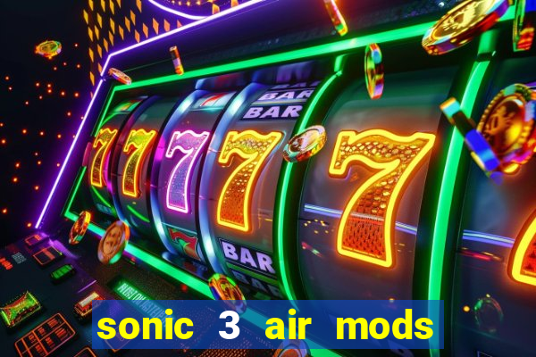 sonic 3 air mods extra slot unlimited