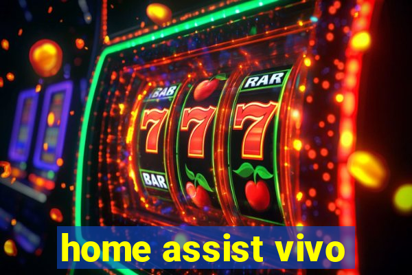 home assist vivo