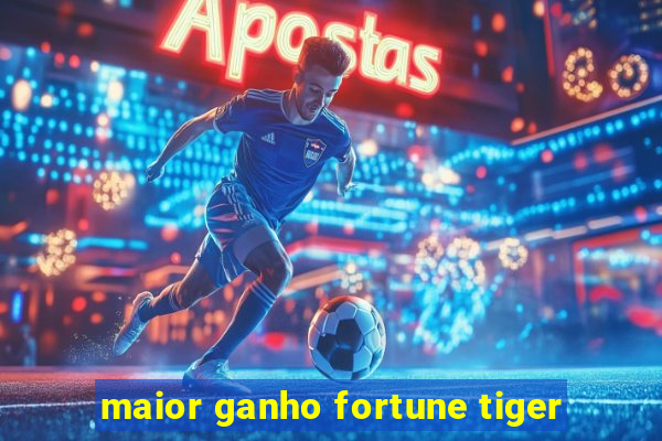 maior ganho fortune tiger