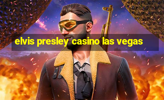 elvis presley casino las vegas