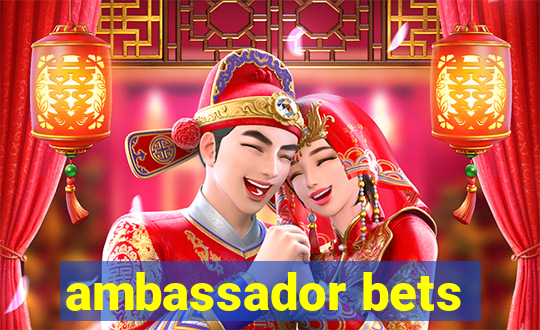 ambassador bets