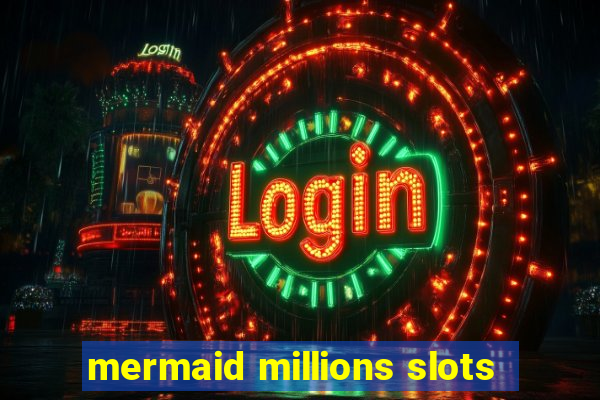 mermaid millions slots