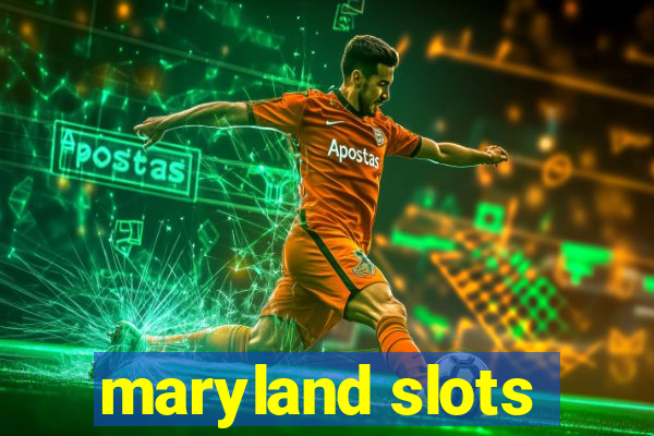 maryland slots