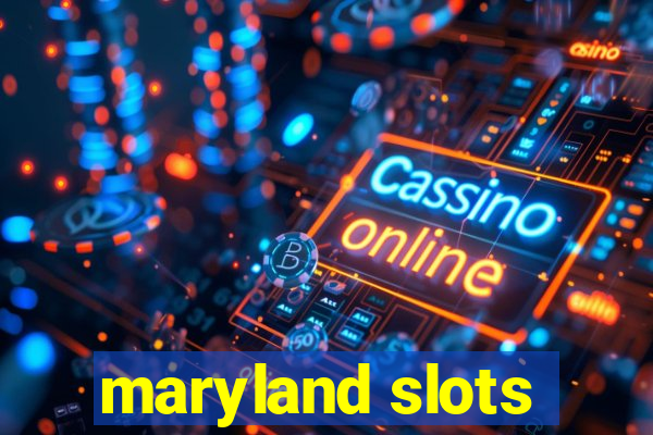 maryland slots